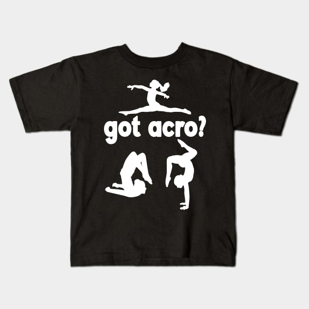 Got Acro? Kids T-Shirt by XanderWitch Creative